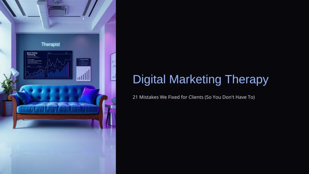 Digital Marketing Therapy: 21 Mistakes We Fixed for Clients (So You Don’t Have To)