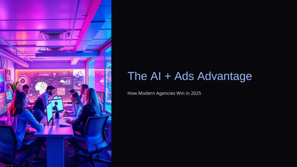 The AI + Ads Advantage: How Modern Agencies Win in 2025