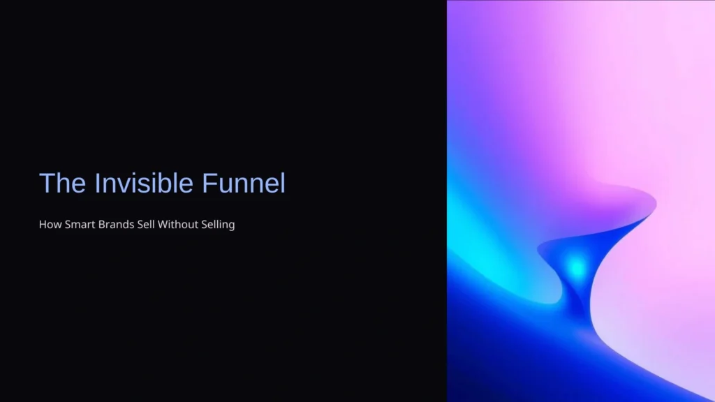 The Invisible Funnel: How Smart Brands Sell Without Selling
